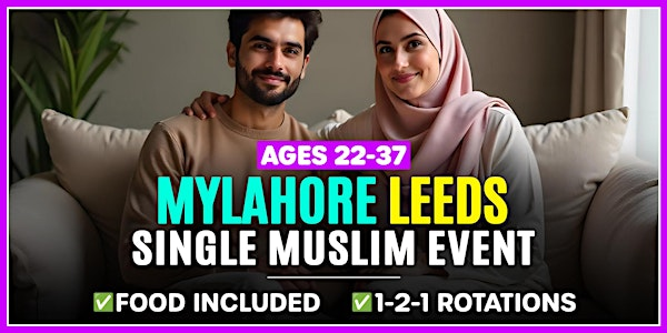 Muslim Marriage Events Leeds for Ages 22-37 @MyLahore | MyLahore Leeds