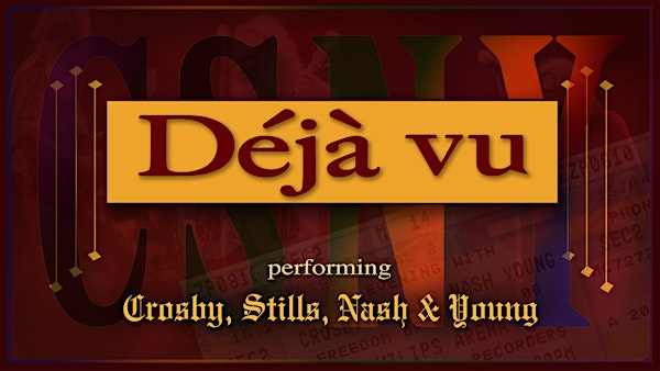 DEJA VÙ~A TRIBUTE TO CROSBY, STILLS, NASH & YOUNG | THE VIBE LIVE MUSIC VENUE