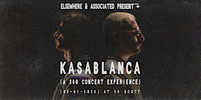 Elsewhere x Associated Present: Kasablanca (A 360 Concert Experience) | 99 Scott