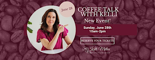 Coffee Talk with Psychic/Medium Kelli Miller | Awakenings