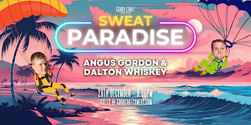 Angus Gordon & Dalton Whiskey | Sweat Paradise | Good Chat Comedy Club