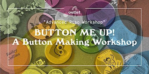 *Advanced* Button Me Up! A Buttonmaking for Riso Workshop | Outlet