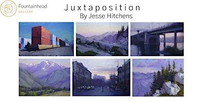 "Juxtaposition" by Jesse Hitchens - Opening Reception | Fountainhead Gallery