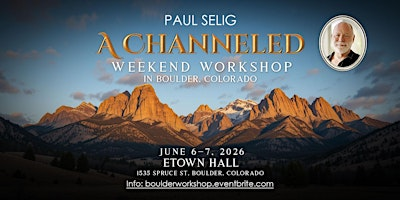 Paul Selig: A Channeled Weekend Workshop in Boulder | eTown Hall