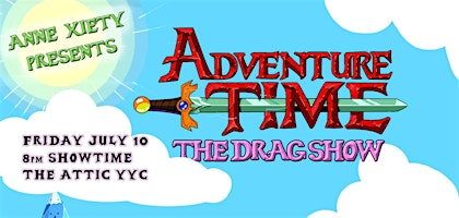 Anne Xiety presents: Adventure Time - The Drag Show | 1413 9 Ave SE