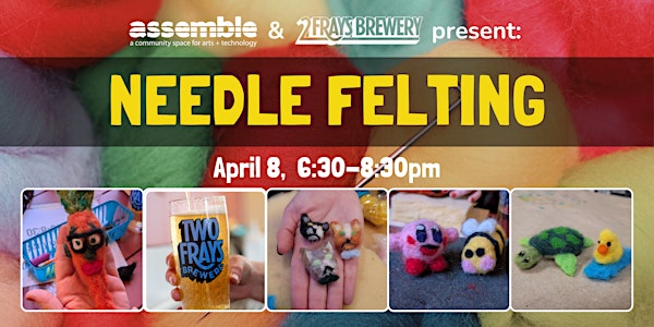 Assemble @ Two Frays Brewery: NEEDLE FELTING | Two Frays Brewery