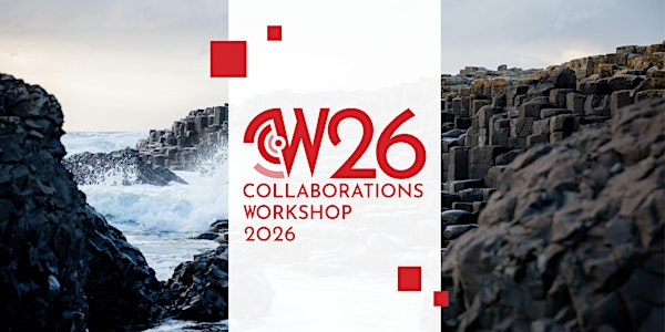 Collaborations Workshop 2026 (CW26) - #CollabW26 | ICC Belfast