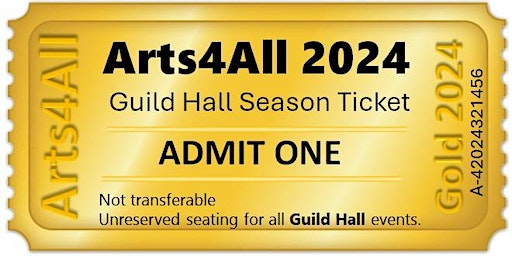 Henley Arts4All - GOLDEN SEASON TICKET FOR ALL GUILD HALL EVENTS | The Guild Hall, High Street, Henley in Arden B955AU