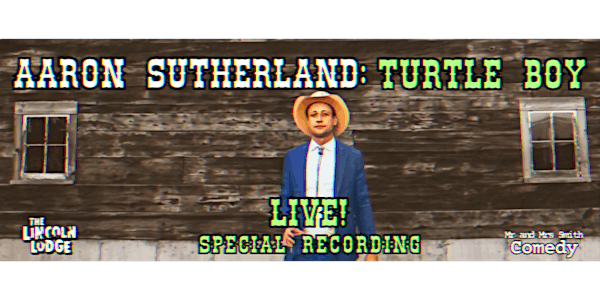 Aaron Sutherland: Turtle Boy LIVE! Special Recording | The Lincoln Lodge