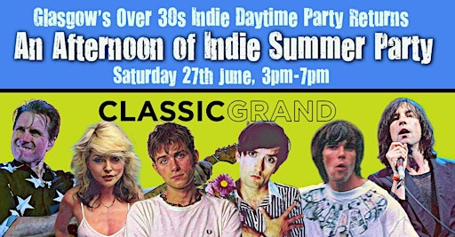 GLASGOW An Afternoon of Indie Summer Party: June 27, 3-7pm (30+) *1/2 sold* | Classic Grand