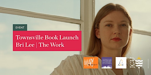 Townsville Book Launch | Bri Lee | The Work | Central Lecture Theatre, Bld 5, JCU Townsville, Bebegu Yumba campus
