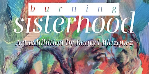 Burning Sisterhood - Art exhibition | The Island