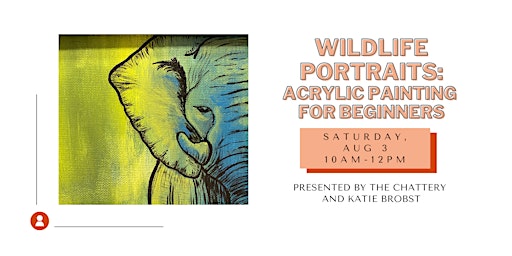 Wildlife Portraits: Acrylic Painting for Beginners - IN-PERSON CLASS: 2024 Tickets | The Chattery