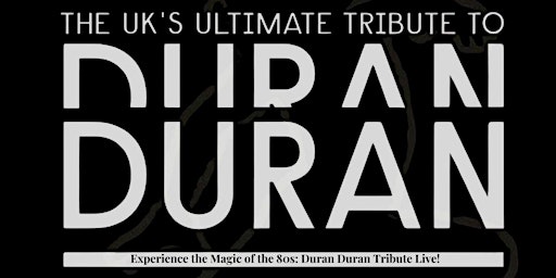 The Ultimate Duran Duran Tribute Show | Empress Building