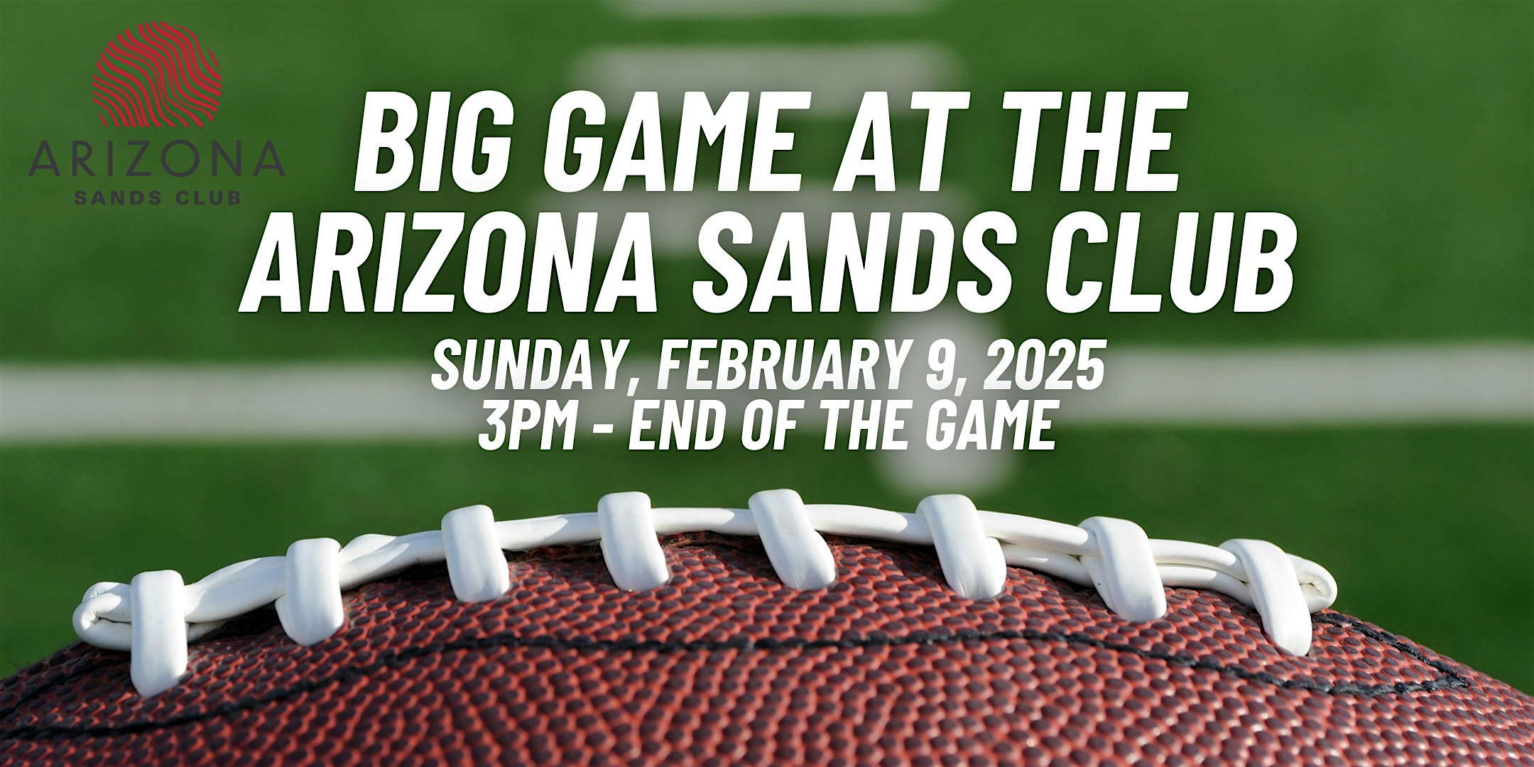 Big Game at the Arizona Sands Club - Open House | 565 N Cherry Ave