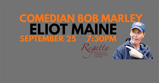 Comedian Bob Marley ELIOT MAINE September 25 at 7:30PM! | Regatta Banquet & Conference Center