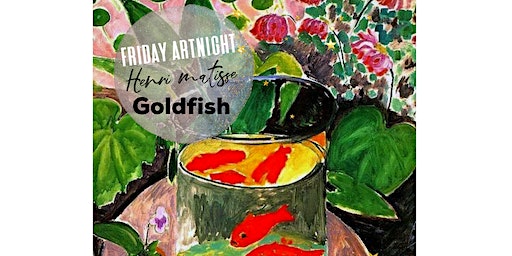 'Goldfish'Henri Matisse Acrylic Painting Art Night: PIZZA + PROSECCO: March 15th | Artreach Studios