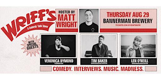 WRIFFS: A Comedy Talk Show hosted by Matt Wright 9:30PM NOW AVAILABLE | Bannerman Brewing Co.