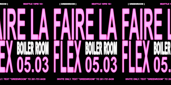 GREENROOM x FAIRELAFLEX: Boiler Room Rave [NEW VENUE] 18+ | DOWNTOWN SEATTLE, LOCATION REVEALED THRU INSTAGRAM @FAIRELAFLEX