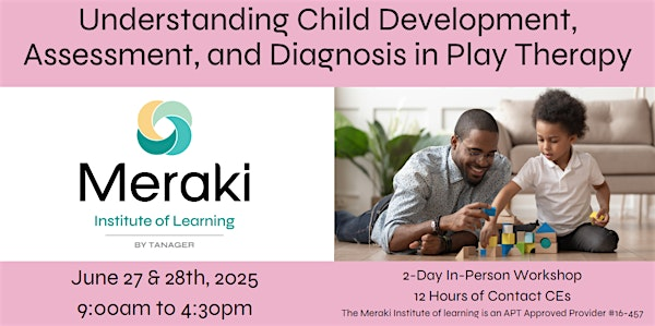 Understanding Child Development, Assessment, and Diagnosis in Play Therapy | Meraki Institute of Learning at Tanager