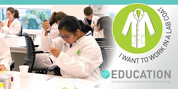 I Want To Work In A Lab Coat MS Biotech Camp, July 21-25, 2025 (AM) | HudsonAlpha Institute for Biotechnology