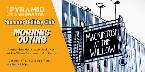 Summer Holiday Club at The Pyramid / Trip to Mackintosh at the Willow | The Pyramid at Anderston