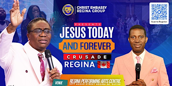JESUS TODAY AND FOREVER CRUSADE REGINA | 1077 Angus St
