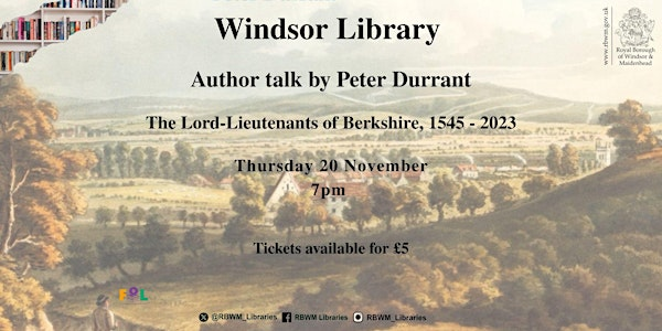 Author Talk with Peter Durrant - Lord -Lieutenants of Berkshire 1545 - 2023 | Windsor Library