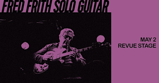 Infidels Jazz Presents: Fred Frith at the Revue Stage | Revue Stage