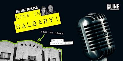 The Line Podcast - Live in Calgary! | The Plaza Theatre, Kensington Road Northwest, Calgary, AB, Canada