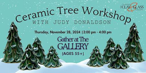 Gather at The Gallery: Ceramic Tree Workshop with Judy Donaldson (55+) | Canadian Clay and Glass Gallery