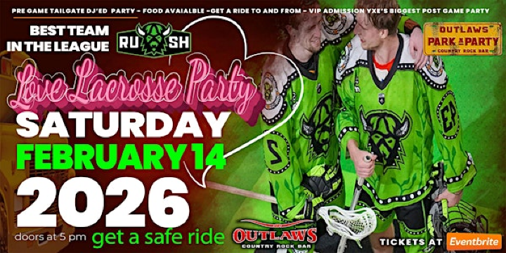 OUTLAWS PRESENTS RUSH GAME 5 "LOVE LACROSSE PARTY" | Outlaws Country Rock Bar
