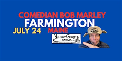 Comedian Bob Marley FARMINGTON Maine July 24 at 7pm! BRING A LAWN CHAIR! | Narrow Gauge Square