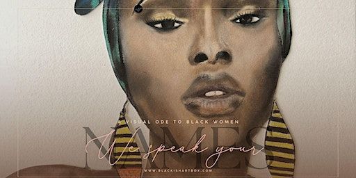 "We Speak Your Names:" A Visual Poem-An Art Show honoring Black Women | 3737 Main St3738main