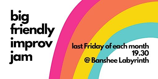 Big Friendly Improv Jam | The Banshee Labyrinth