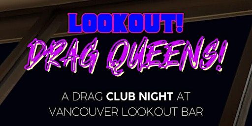 LOOKOUT! Drag Queens! Vancouvers newest club night with 360 views | Vancouver Lookout, West Hastings Street, Vancouver, BC, Canada