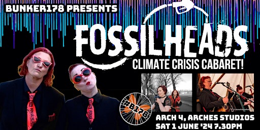 Fossilheads - Climate Crisis Cabaret! // #Bunker178 @Arch 4 // Sat 01.06.2024 7.30pm | Arch 4, Arches Studios