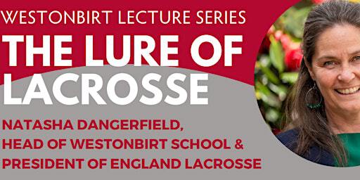 WBS Lecture Series - The Lure of Lacrosse | Westonbirt School