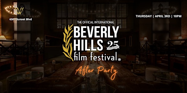 Official Beverly Hills Film Festival After Party | Th April 3rd @ Warwick | 6507 W Sunset Blvd