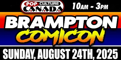 Brampton ComiCon : August 24th 2025  :  Comic Con | Bramalea Lions Hall