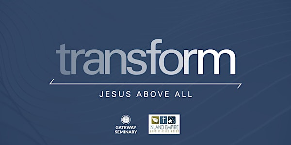 Transform 2025 | Jesus Above All | Gateway Seminary