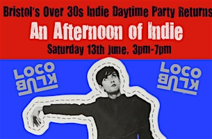 BRISTOL An Afternoon Of Indie- Indie For The Over 30s: 13th June, 3pm-7pm | Loco Klub