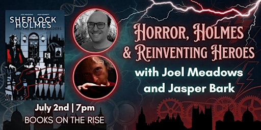 Horror, Holmes & Reinventing Heroes: Joel Meadows and Jasper Bark | 80 Hill Rise