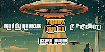 Muddy Ruckus/Le Prestige | Lizard Lounge