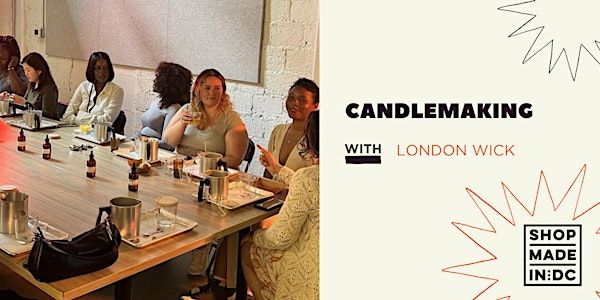Candlemaking w/ London Wick | Shop Made in DC - Georgetown - 1304 Wisconsin Ave NW