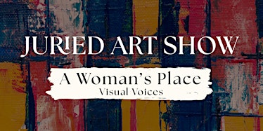 Juried Art Show: A Woman's Place - Visual Voices | The Ebell of Los Angeles