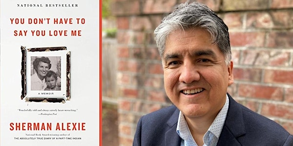 Sherman Alexie- You Don't Have to Say You Love Me (Added Second Event) | Village Books and Paper Dreams
