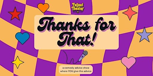 Thanks for That! Comedy Advice Show | Fallout Theater