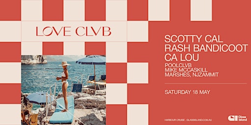 Glass Island - POOLCLVB pres. LOVE CLVB ft. SCOTTY CAL - Sat 18 May | Glass Island - check event info for Wharf Details
