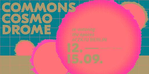 Commons Cosmodrome – Re-entering the spaces of ZK/U | ZK/U (Zentrum für Kunst und Urbanistik)